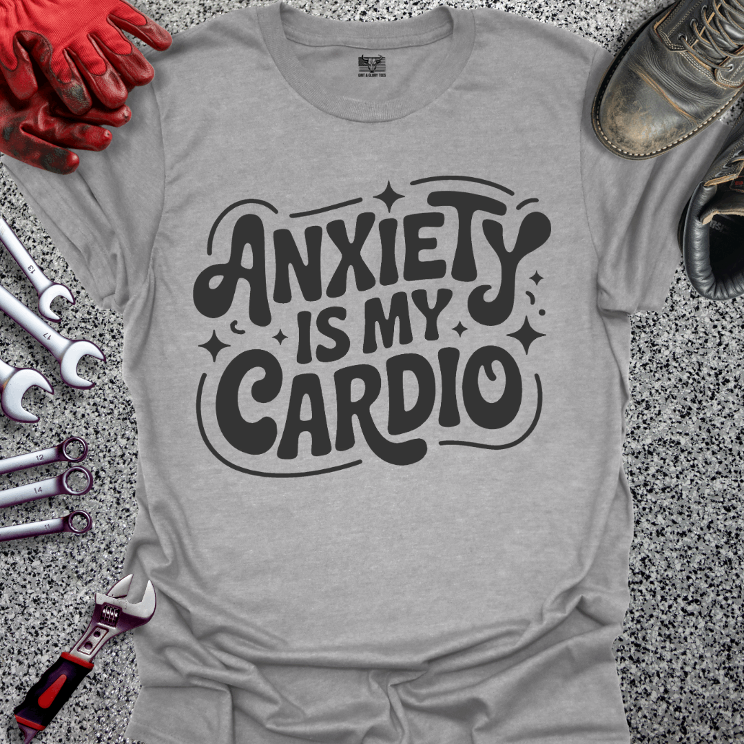 Anxiety Is My Cardio T-shirt
