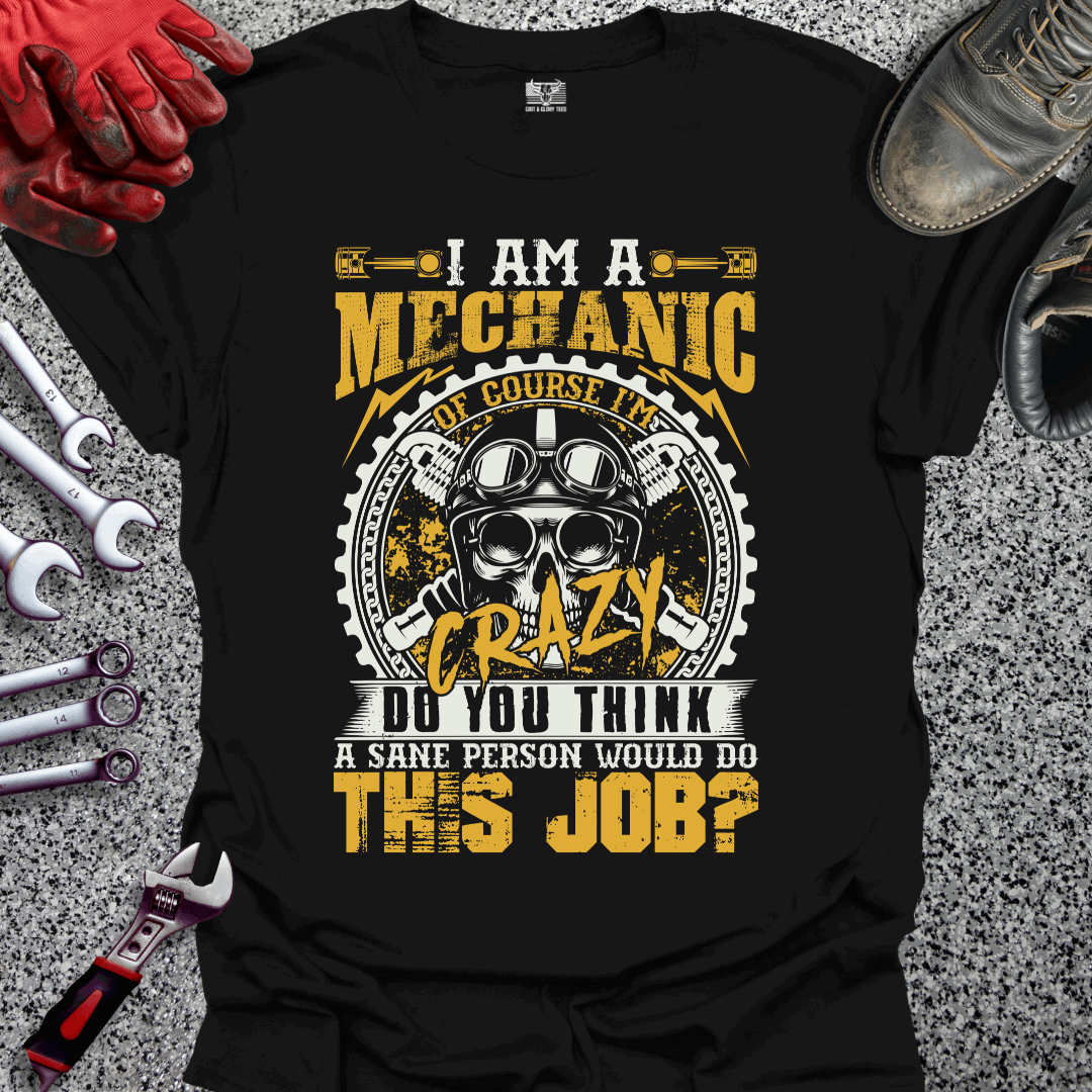 I Am A Crazy Mechanic T-shirt