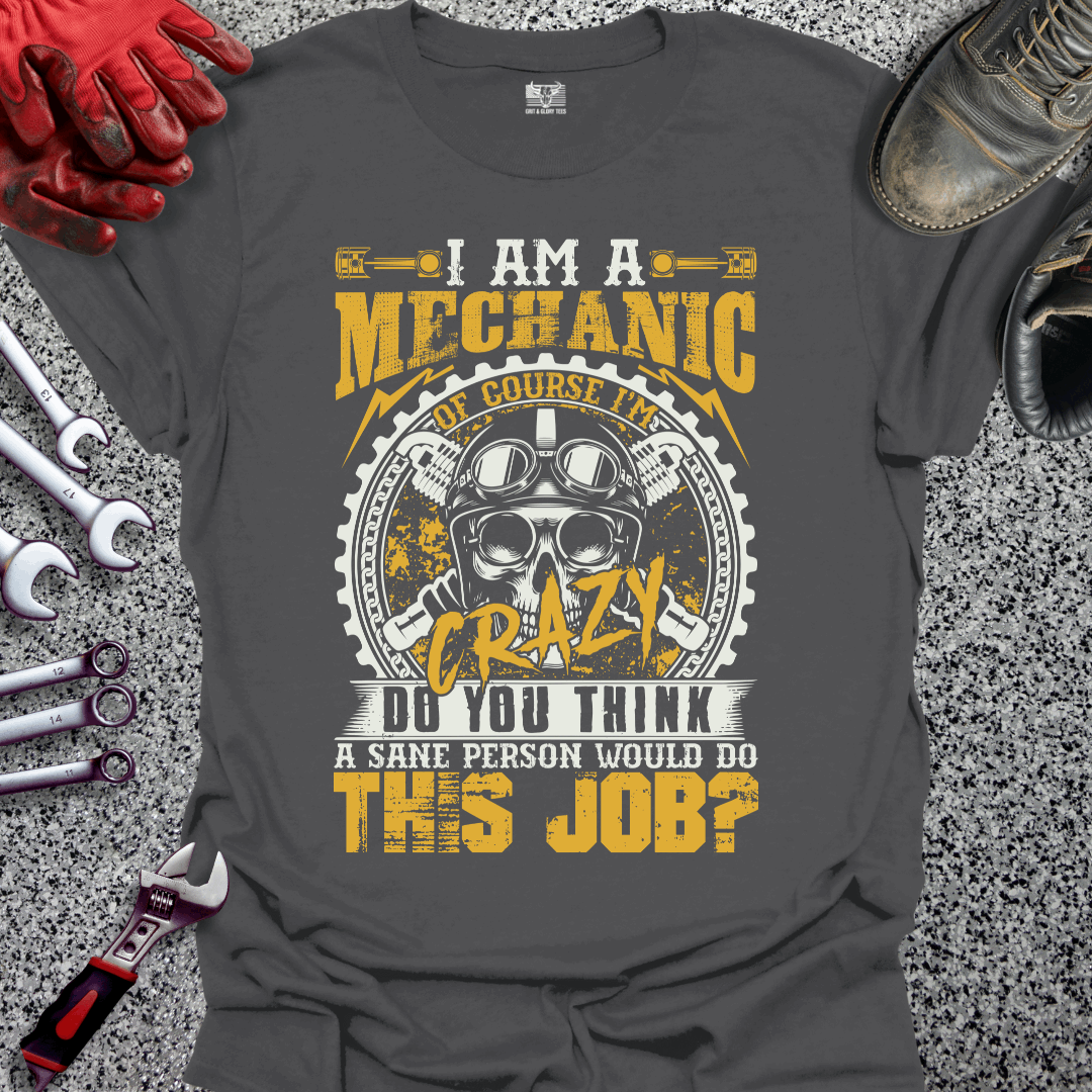 I Am A Crazy Mechanic T-shirt