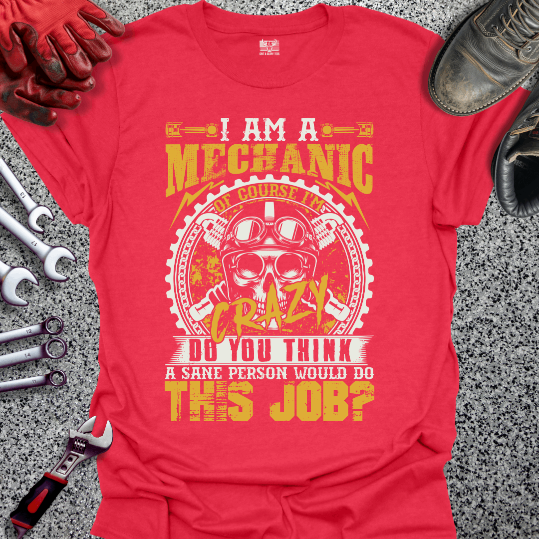 I Am A Crazy Mechanic T-shirt