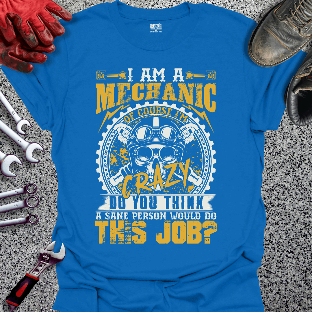 I Am A Crazy Mechanic T-shirt