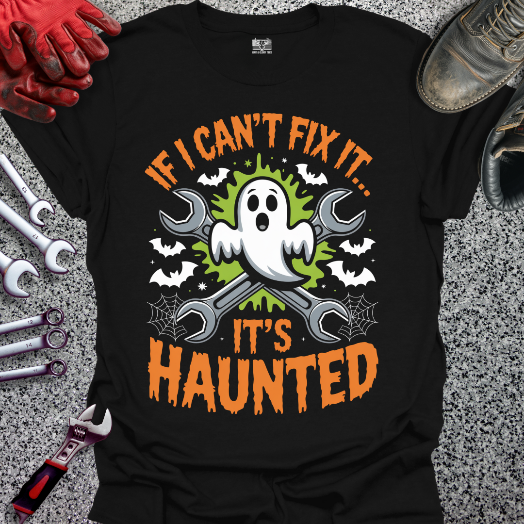 If I Can't Fix Haunted T-shirt