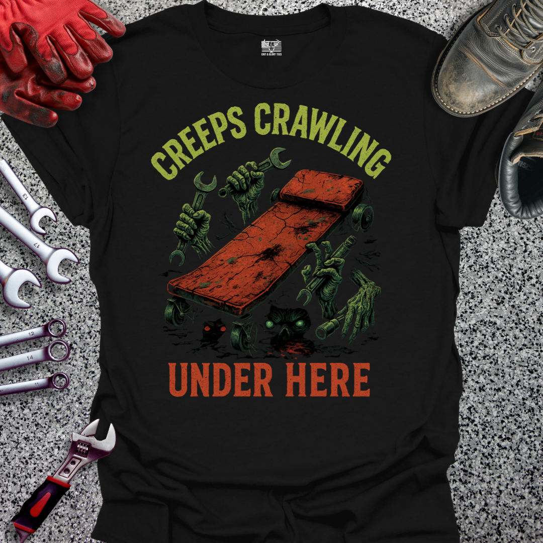 Creeps Crawling Under Here T-shirt