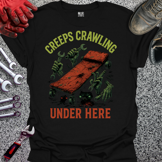 Creeps Crawling Under Here T-shirt