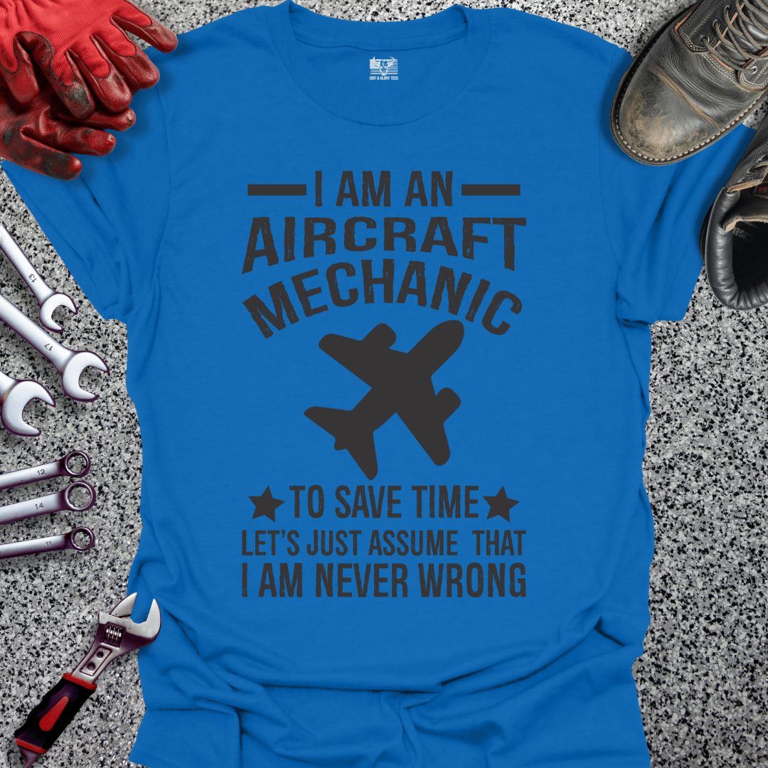 Aircraft Mechanic Never Wrong - Grit and Glory Tees