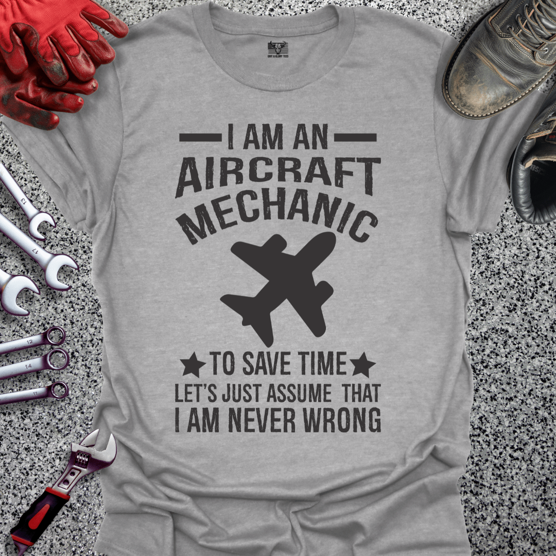 Aircraft Mechanic Never Wrong - Grit and Glory Tees