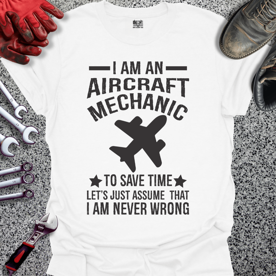Aircraft Mechanic Never Wrong - Grit and Glory Tees