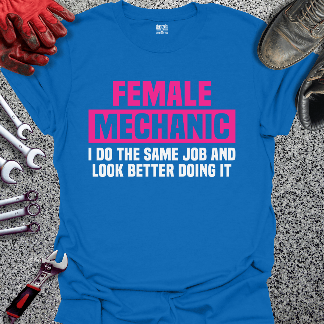 Female Mechanic Looks Better - Grit and Glory Tees
