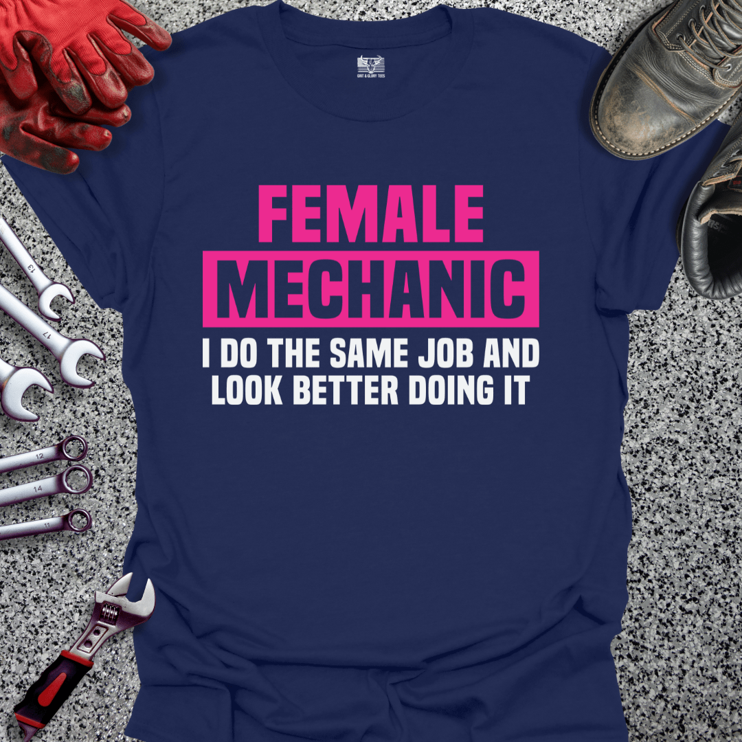 Female Mechanic Looks Better - Grit and Glory Tees
