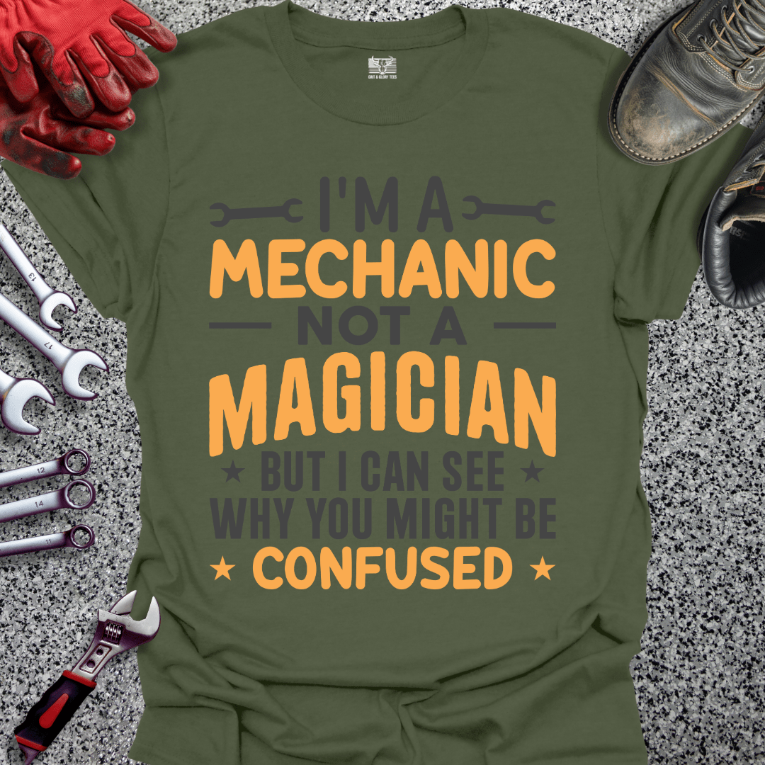 I'm A Mechanic Not A Magician - Grit and Glory Tees