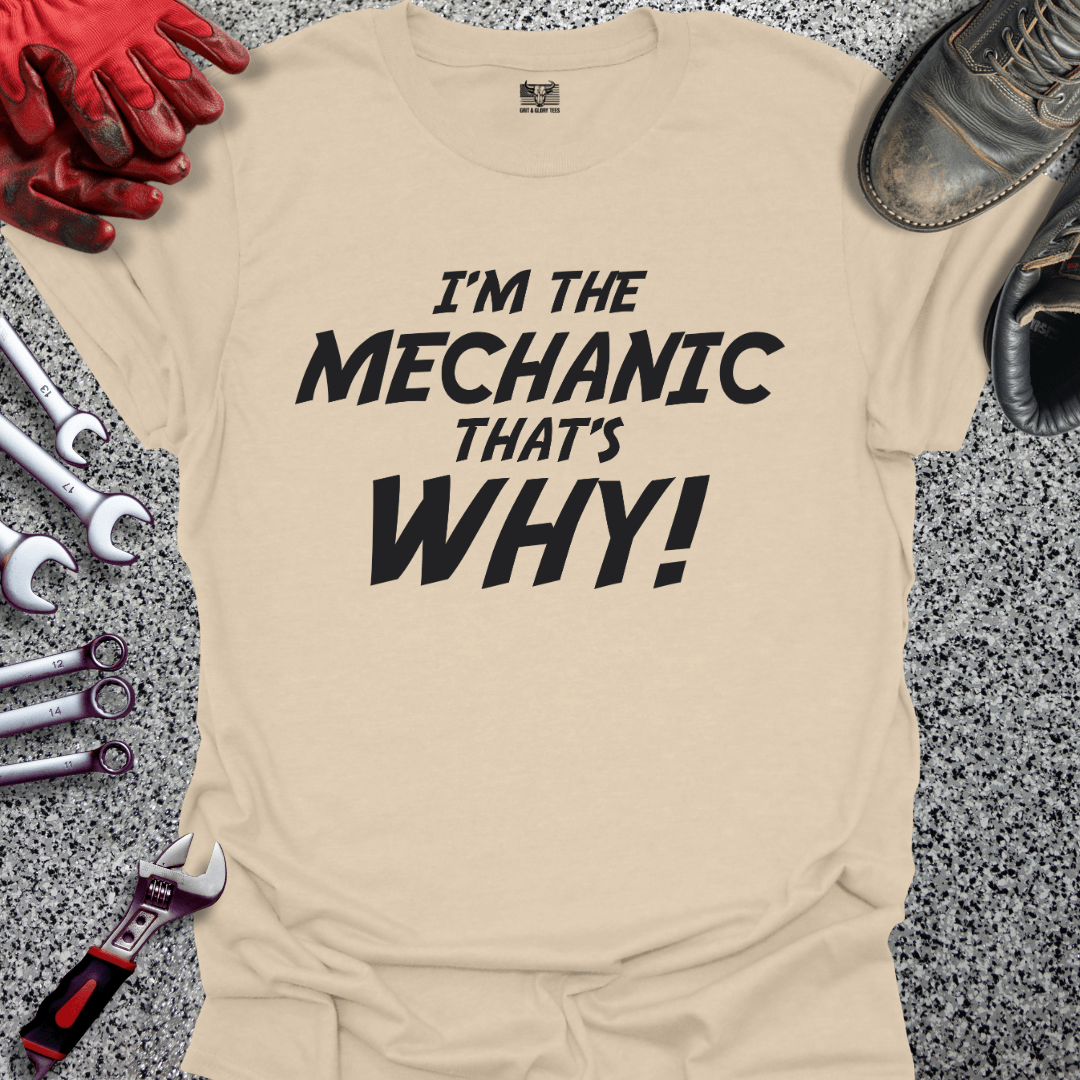 I'm The Mechanic That's Why - Grit and Glory Tees