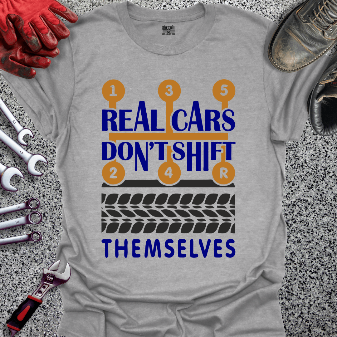 Real Cars Don't Shift Themselves - Grit and Glory Tees