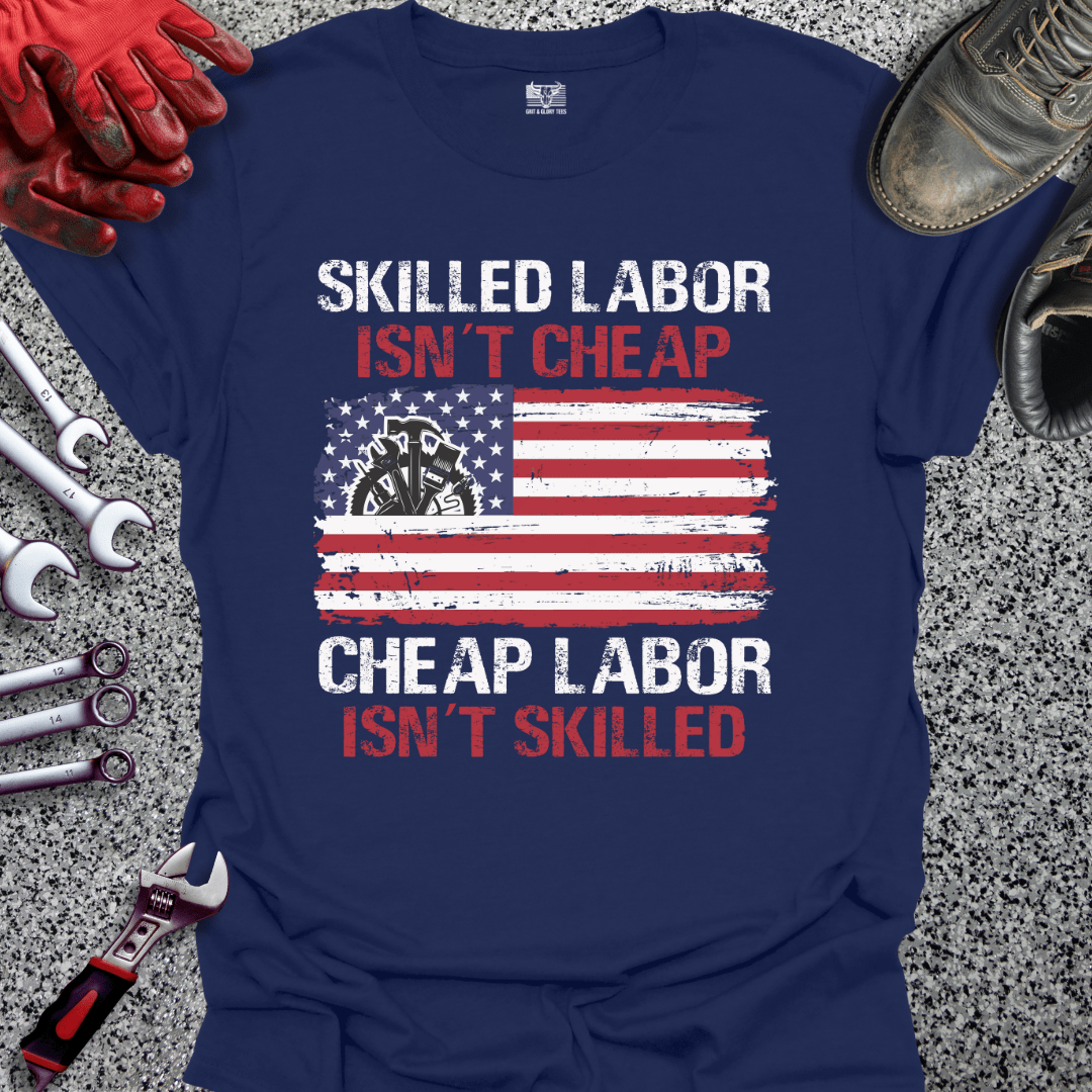Skilled Labor Cheap Labor - Grit and Glory Tees