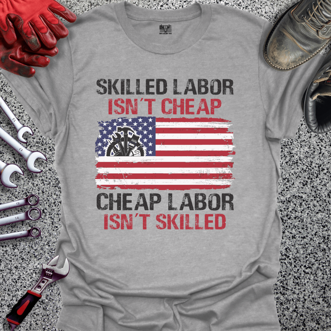 Skilled Labor Cheap Labor - Grit and Glory Tees