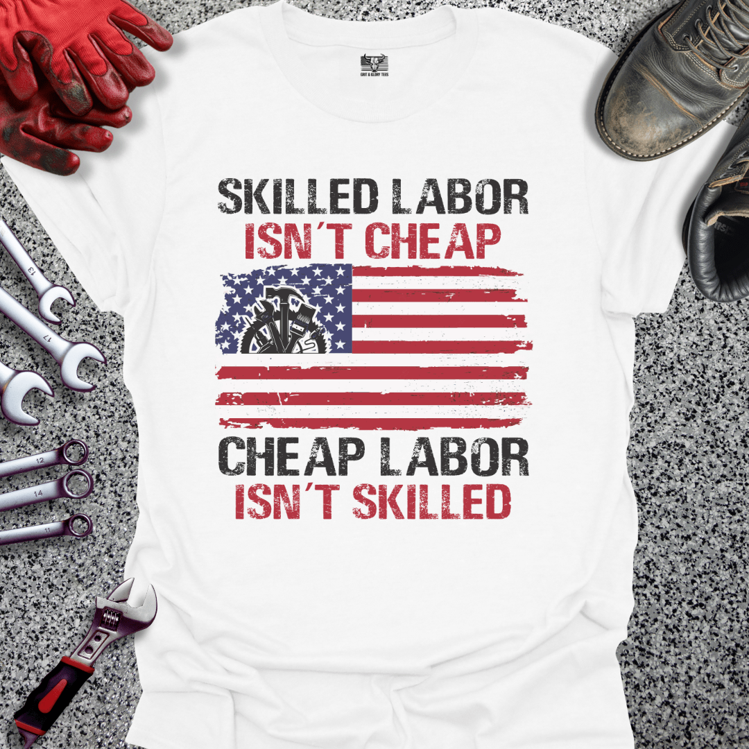 Skilled Labor Cheap Labor - Grit and Glory Tees