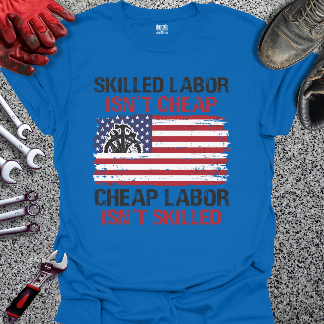 Skilled Labor Cheap Labor - Grit and Glory Tees