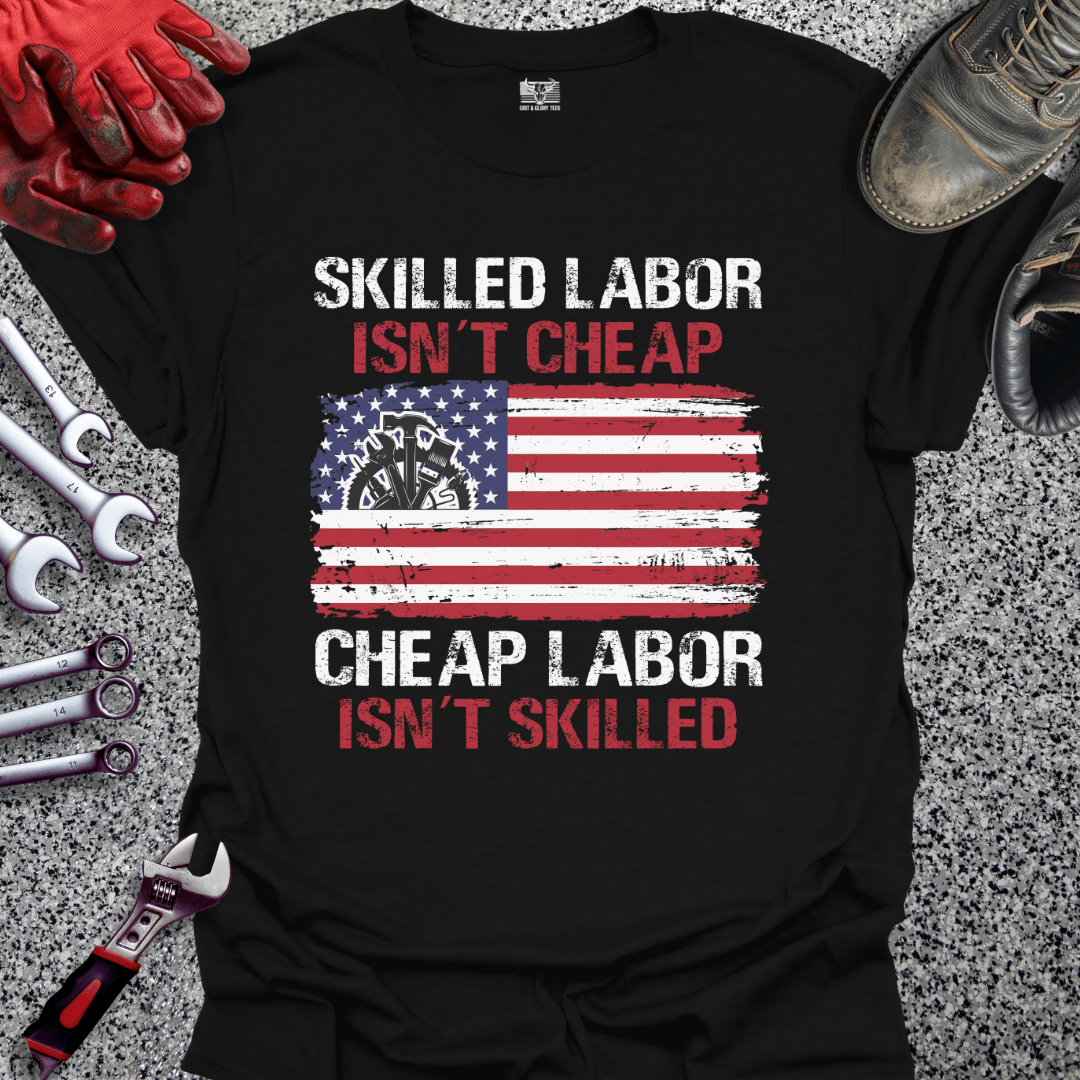 Skilled Labor Cheap Labor - Grit and Glory Tees