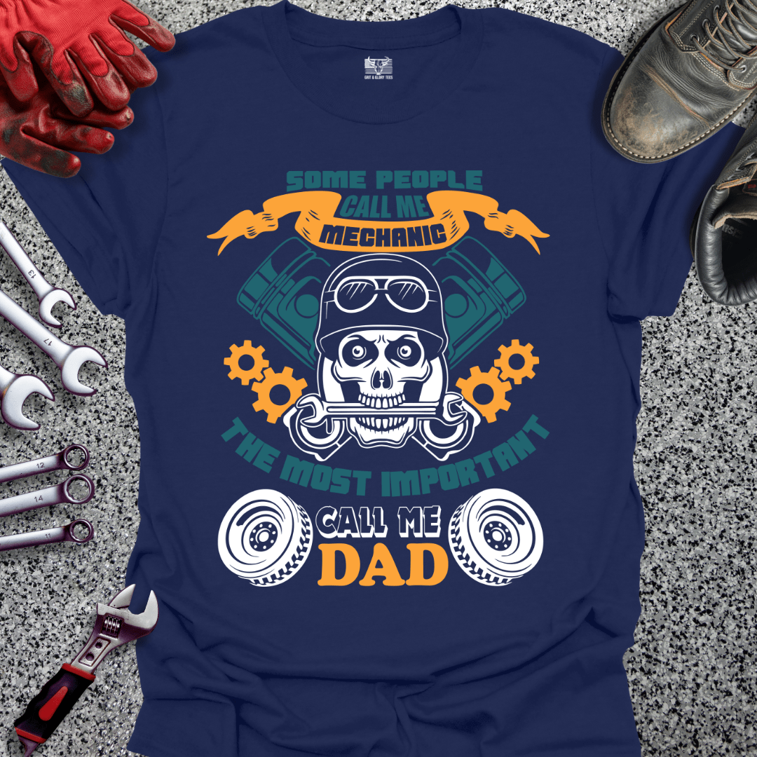 Some Call Me Mechanic Most Important Call Me Dad - Grit and Glory Tees