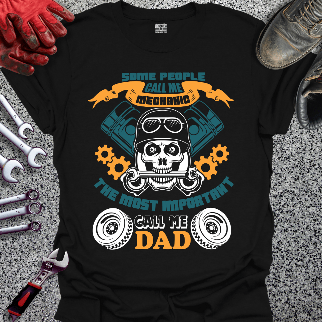 Some Call Me Mechanic Most Important Call Me Dad - Grit and Glory Tees