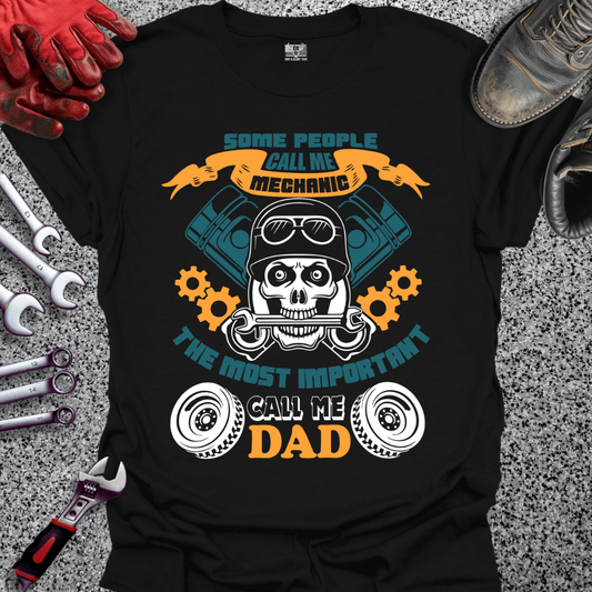 Some Call Me Mechanic Most Important Call Me Dad - Grit and Glory Tees