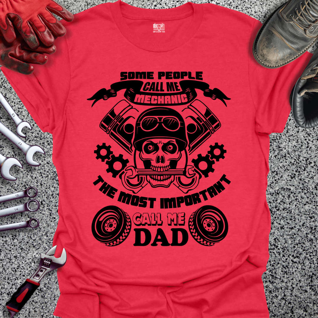 Some Call Me Mechanic Most Important Call Me Dad - Grit and Glory Tees