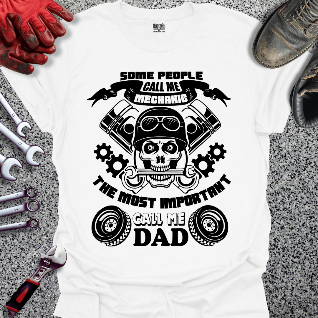 Some Call Me Mechanic Most Important Call Me Dad - Grit and Glory Tees
