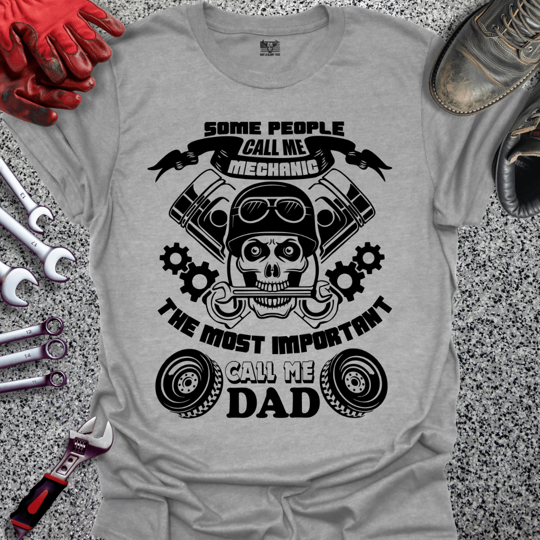 Some Call Me Mechanic Most Important Call Me Dad - Grit and Glory Tees