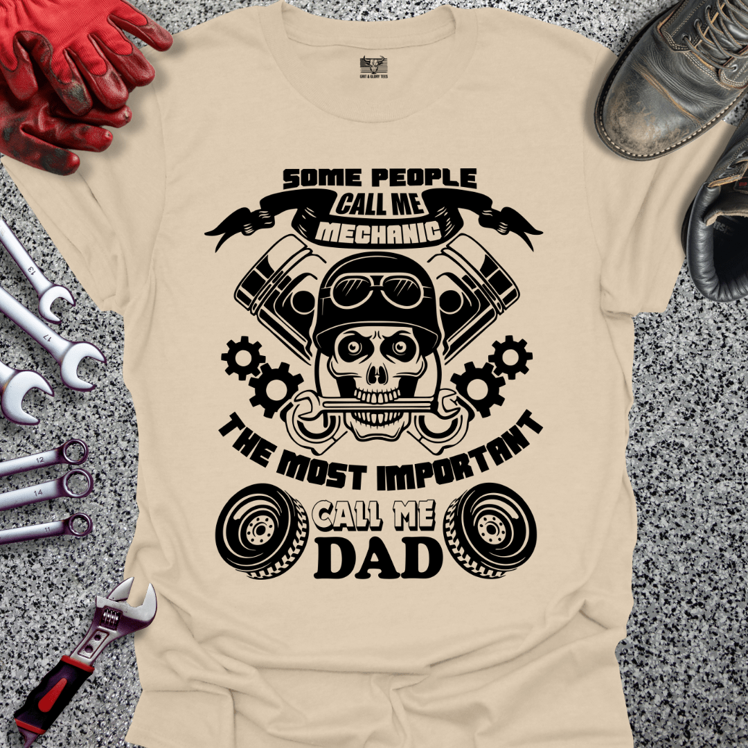 Some Call Me Mechanic Most Important Call Me Dad - Grit and Glory Tees
