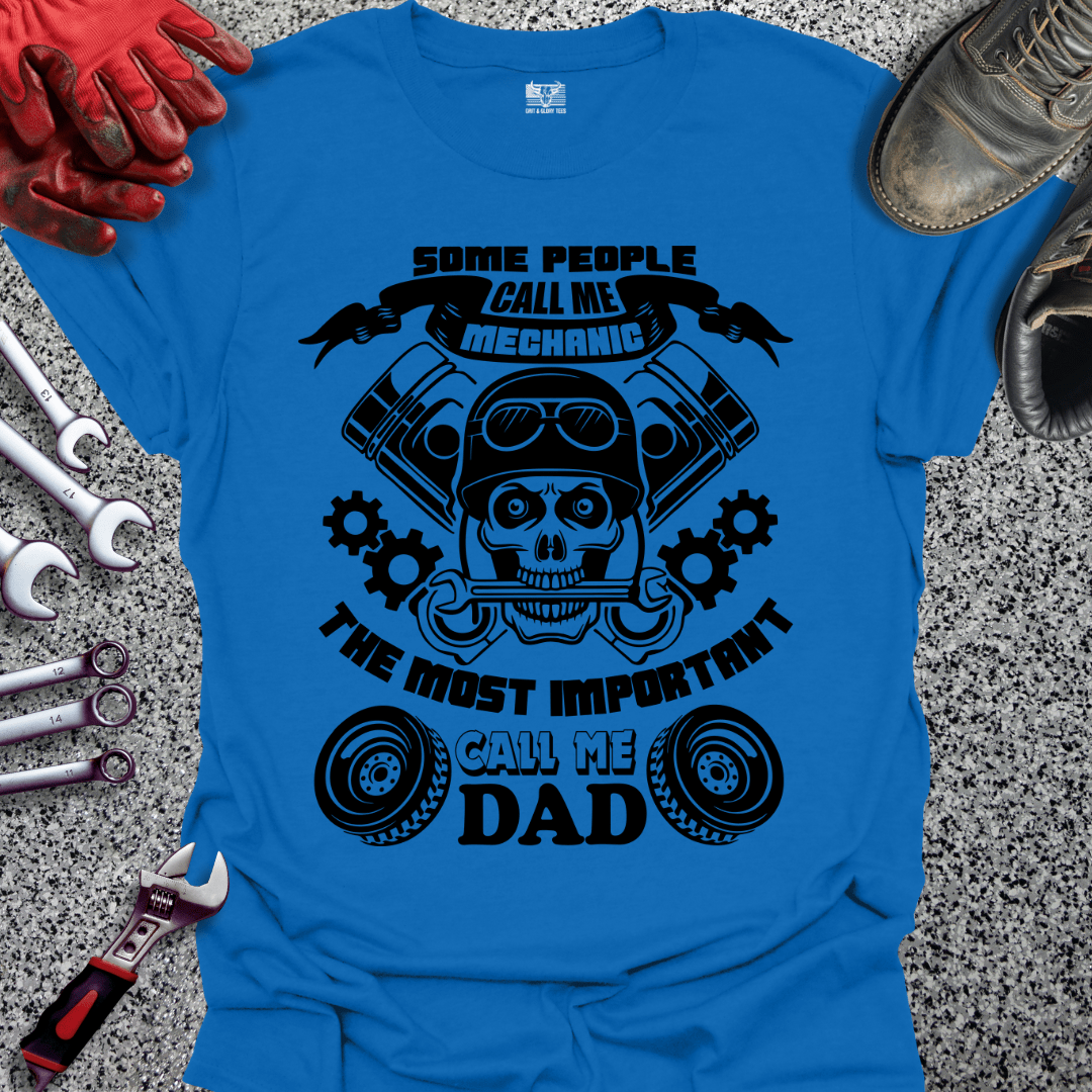 Some Call Me Mechanic Most Important Call Me Dad - Grit and Glory Tees