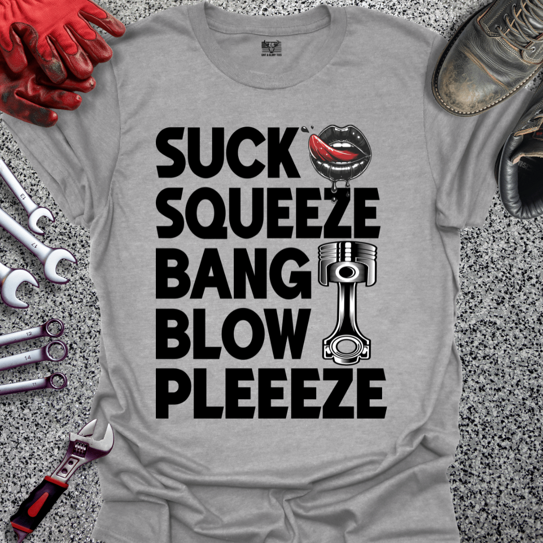 Suck Squeeze Bang Blow Pleeze - Grit and Glory Tees